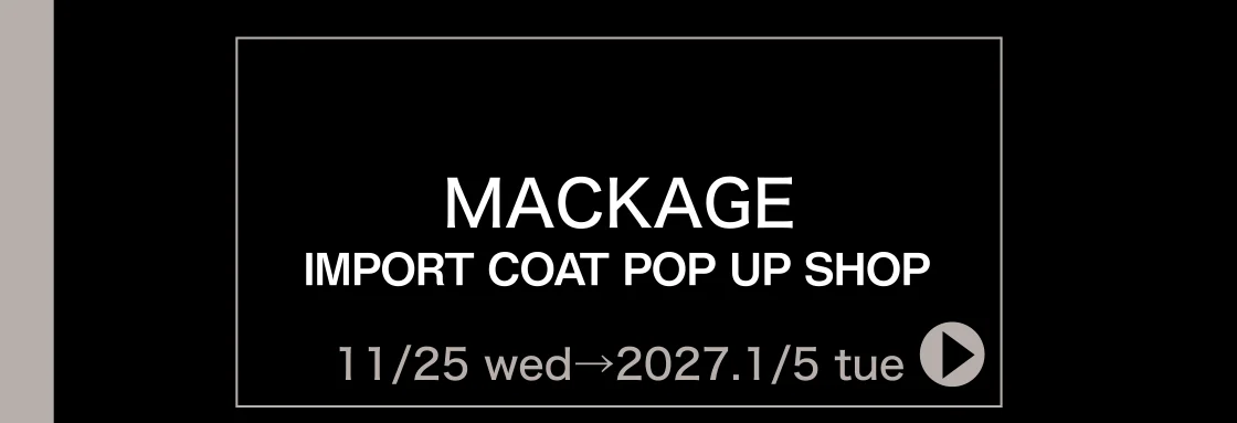 MACKAGE IMPORT COAT POP UP SHOP