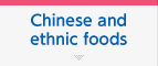 Chinese and ethnic foods